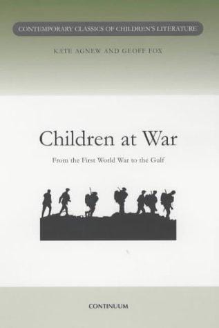 Children at War: From the First World War to the Gulf (Contemporary Classics in Children's Literature)