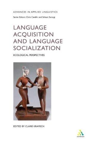 Language Acquisition and Language Socialization: Ecological Perspectives (Advances in Applied Linguistics Series)