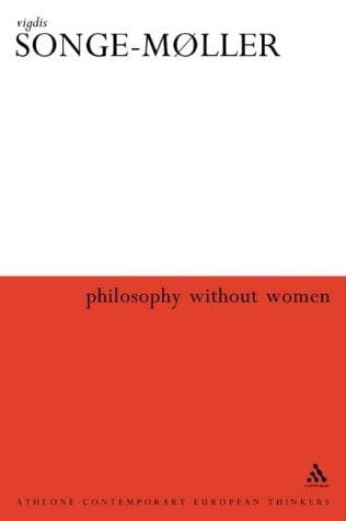 Philosophy Without Women: The Birth of Sexism in Western Thought (Athlone Contemporary European Thinkers Series)