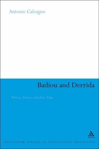Badiou and Derrida: Politics, Events and Their Time (Continuum Studies in Continental Philosophy)