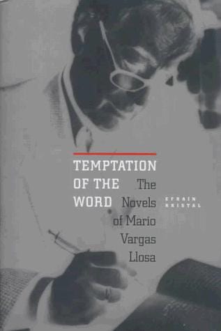 Temptation of the word: the novels of Mario Vargas Llosa