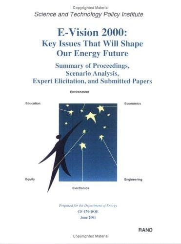 E-vision 2000: key issues that will shape our energy future : summary of proceedings, scenario analysis, expert elicitation, and submitted papers