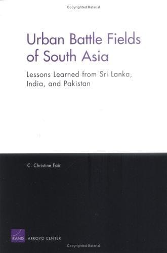 Urban Battle Fields of South Asia: Lessons Learned from Sri Lanka, India and Pakistan