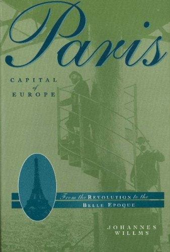 Paris: Capital of Europe: From the Revolution to the Belle Epoque