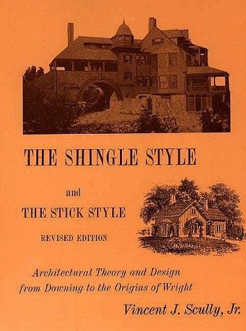 The Shingle Style and the Stick Style: Architectural Theory and Design from Richardson to the Origins of Wright (Yale Publications in the History of Art)
