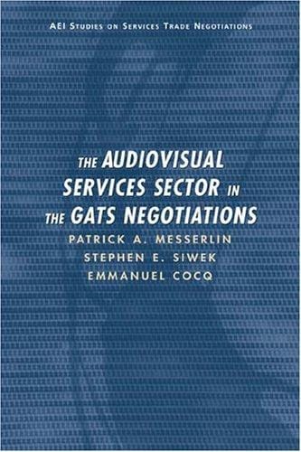 The Audiovisual Services Sector in the GATS Negotiations (AEI Studies on Services Trade Negotiations)