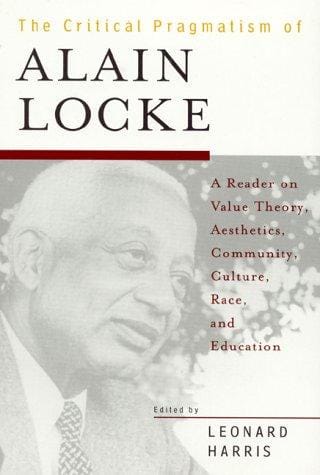 The  Critical Pragmatism of Alain Locke: A Reader on Value Theory,  Aesthetics,  Community,  Culture,  Race,  and Education
