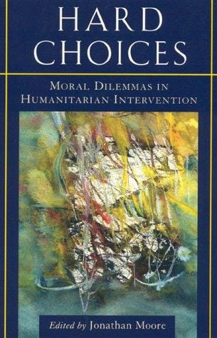 Hard choices: moral dilemmas in humanitarian intervention