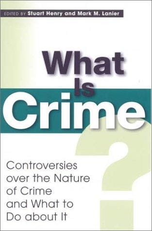 What Is Crime? Controversies Over the Nature of Crime and What to Do about It