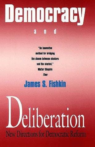 Democracy and Deliberation: New Directions for Democratic Reform