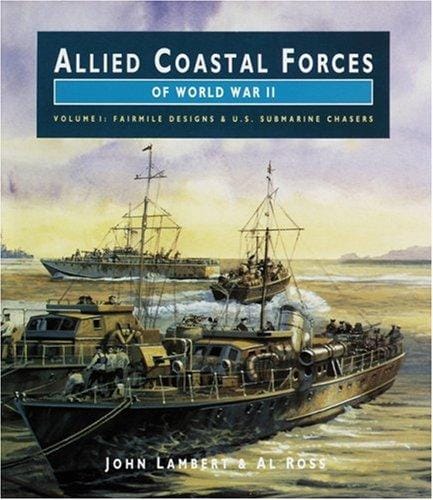 ALLIED COASTAL FORCES OF WWII: Volume 1 Farimile Marine Company Designs and US Submarine chasers. (Conway's Naval History After 1850)