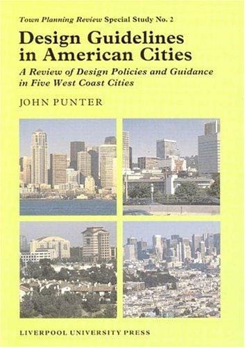 Design Guidelines in American Cities: A Review of Design Policies and Guidance  in Five West-Coast Cities (Liverpool University Press - TPR [Town Planning Review] Special Studies)