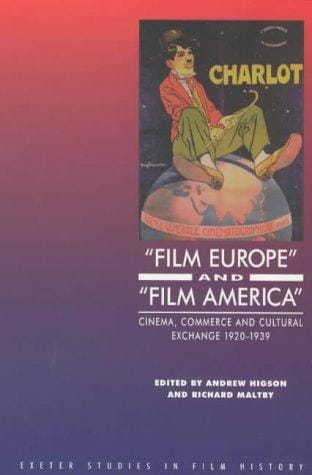 Film Europe and Film America: Cinema, Commerce and Cultural Exchange 1920-1939 (Exeter Studies in Film History)