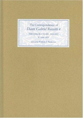 The  Correspondence of Dante Gabriel Rossetti, Vol. 4: The Chelsea Years, 1863-1872: Prelude to Crisis II, 1868-1870