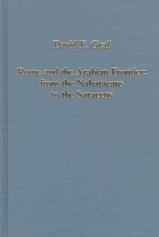 Rome and the Arabian Frontier: From the Nabataeans to the Saracens (Collected Studies, Cs594.)