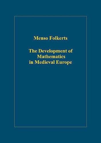 The Development of Mathematics in Medieval Europe: The Arabs, Euclid, Regiomontanus (Variorum Collected Studies Series)