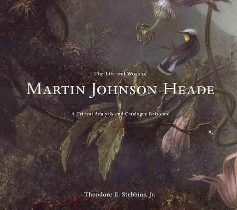 The Life and Work of Martin Johnson Heade: A Critical Analysis and Catalogue Raisonne