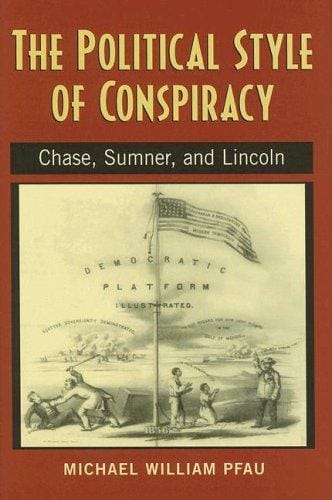 The political style of conspiracy: Chase, Sumner, and Lincoln
