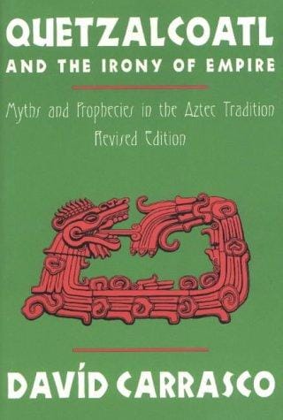 Quetzalcoatl and the Irony of Empire: Myths and Prophecies in the Aztec Tradition
