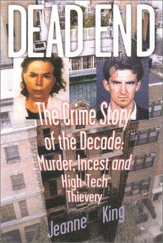 Dead End: The Crime Story of the Decade--Murder, Incest and High-Tech Thievery