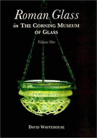 Roman Glass in the Corning Museum of Glass: Volume I