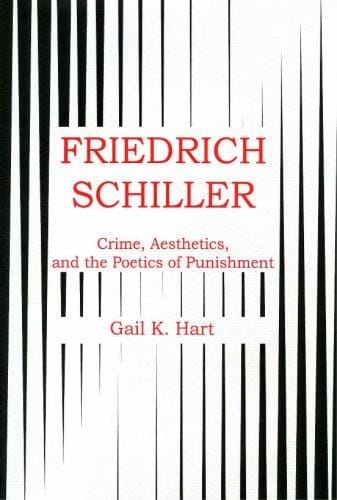 Friedrich Schiller: Crime, Aesthetics, And The Poetics Of Punishment