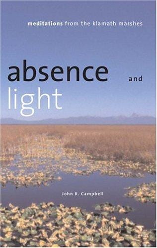 Absence and Light: Meditations from the Klamath Marshes (Environmental Arts and Humanities Series)