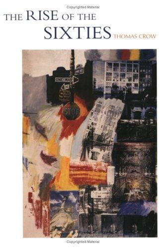 The Rise of the Sixties: American and European Art in the Era of Dissent