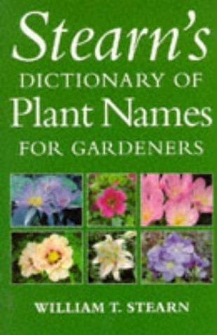 Stearn's Dictionary of Plant Names for Gardeners: A Handbook on the Origin and Meaning of the Botanical Names of Some Cultivated Plants