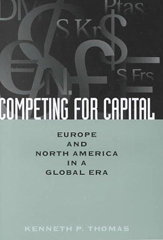 Competing for Capital: Europe and North America in a Global Era (Controversies in Public Policy)