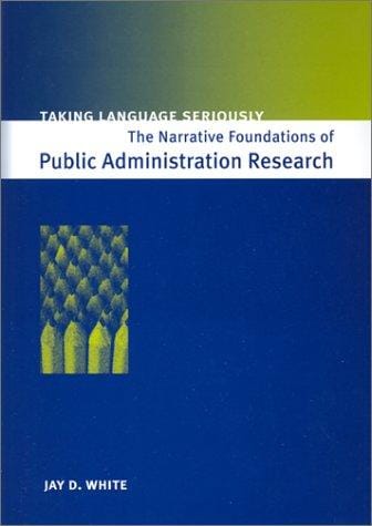 Taking Language Seriously: The Narrative Foundations of Public Administration Research