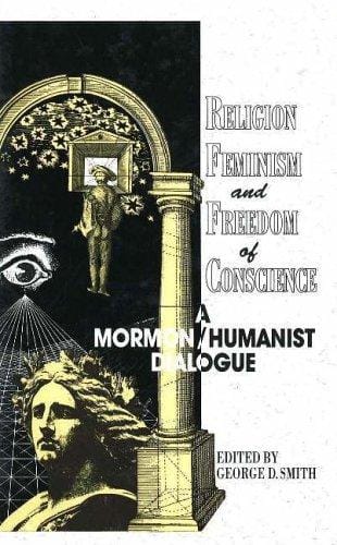 Religion, Feminism, and Freedom of Conscience: A Mormon/Humanist Dialogue