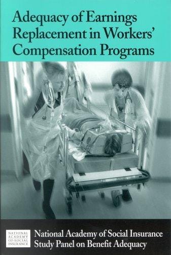 Adequacy Of Earnings Replacement In Workers' Compensation Programs: A Report Of The Study Panel On Benefit Adequacy Of The Workers' Compensation Steering Committee