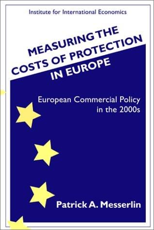 Measuring the Costs of Protection in Europe: European Commercial Policy for the 2000s