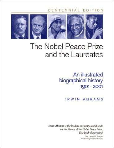 The Nobel Peace Prize and the laureates: an illustrated biographical history, 1901-2001