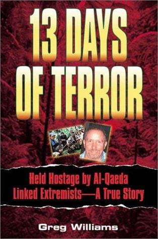 13 days of terror: held hostage by al Qaeda linked extremists--a true story