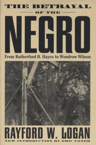 The betrayal of the Negro, from Rutherford B. Hayes to Woodrow Wilson