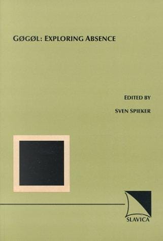 Gogol: Exploring Absence: Negativity in 19th Century Russian Literature