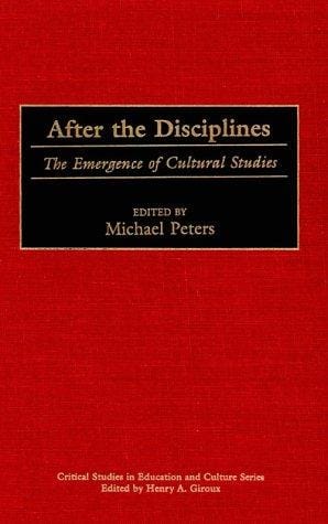 After the Disciplines: The Emergence of Cultural Studies (Critical Studies in Education and Culture Series)