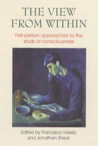 The view from within: first-person approaches to the study of consciousness
