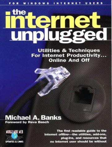 Internet unplugged: utilities & techniques for Internet productivity...online and off
