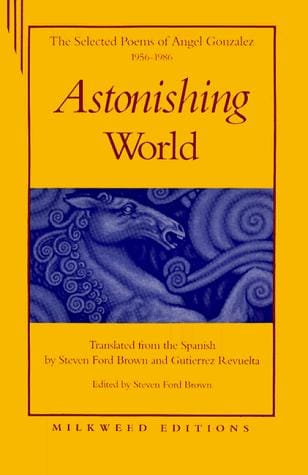 Astonishing World: The Selected Poems of Ángel González, 1956-1986