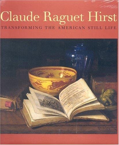Claude Raguet Hirst: Transforming the American Still Life