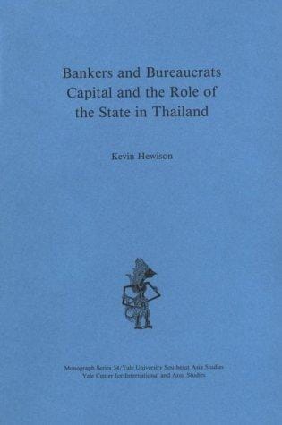 Bankers and Bureaucrats: Capital and the Role of the State in Thailand (Southeast Asia Studies Monograph Series)