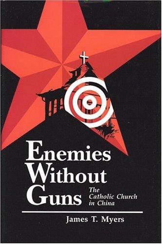 Enemies Without Guns: The Catholic Church in the People's Republic of China