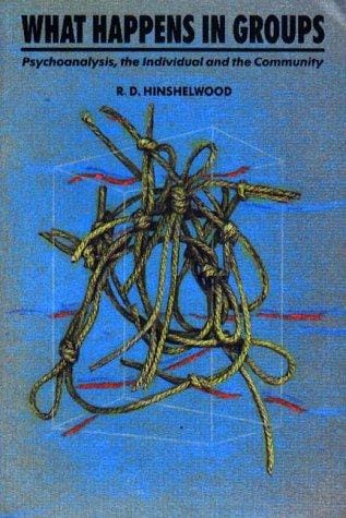 What Happens in Groups: Psychoanalysis, the Individual and the Community