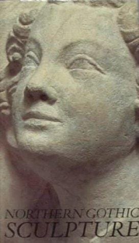 Northern Gothic Sculpture 1200-1450