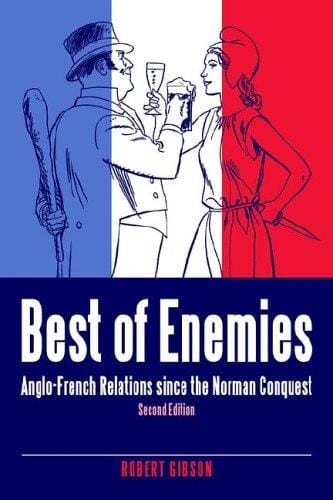 Best of Enemies: Anglo-french Relations Since the Norman Conquest