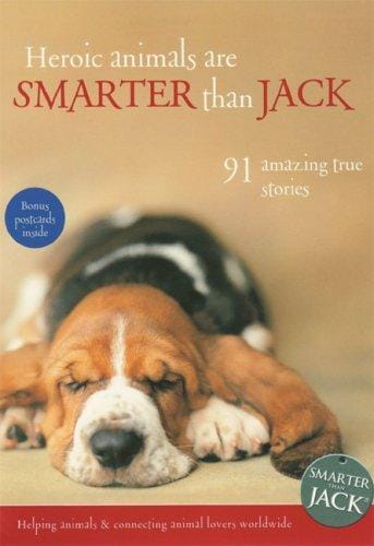 Heroic Animals Are Smarter Than Jack: 91 Amazing True Stories (Smarter Than Jack)