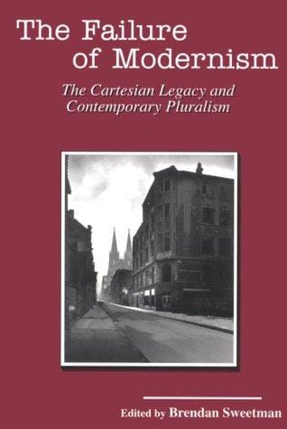 The Failure of Modernism: The Cartesian Legacy and Contemporary Pluralism